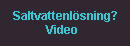 Saltvattenslösning, video